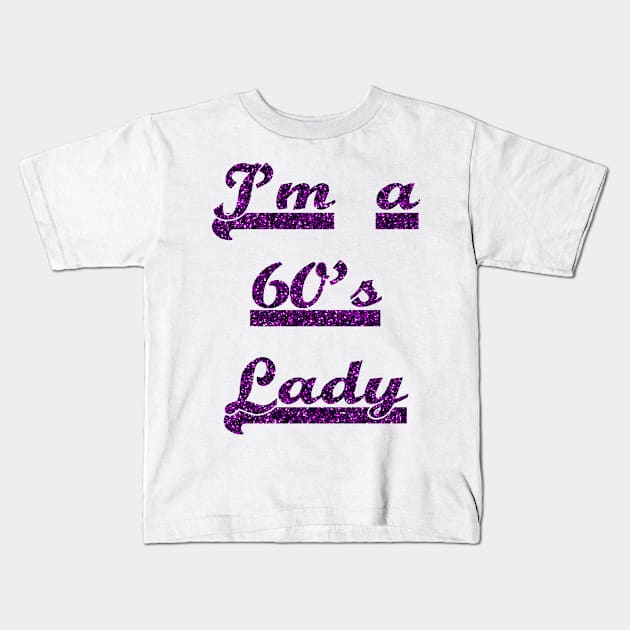 I'm A 60's Lady FOr All Women Who Loves the 60's Era Kids T-Shirt by familycuteycom